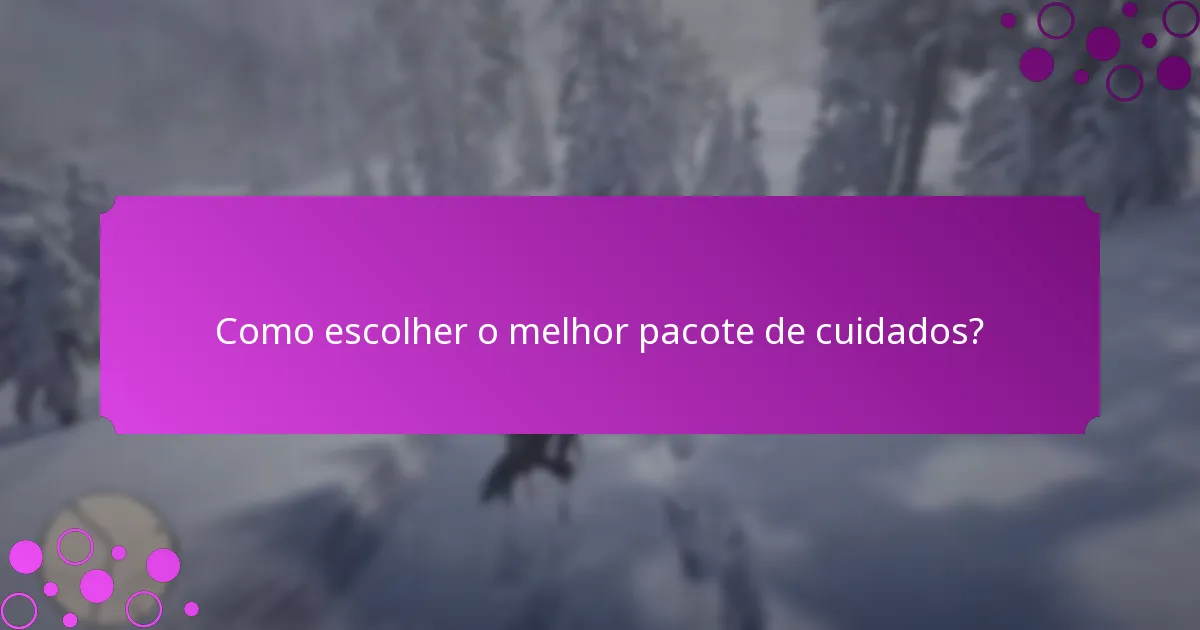 Quais itens exclusivos estão incluídos nos pacotes de cuidados?