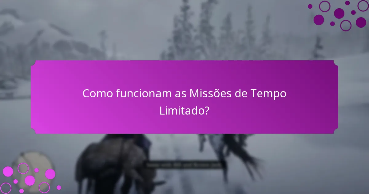 Como funcionam as Missões de Tempo Limitado?