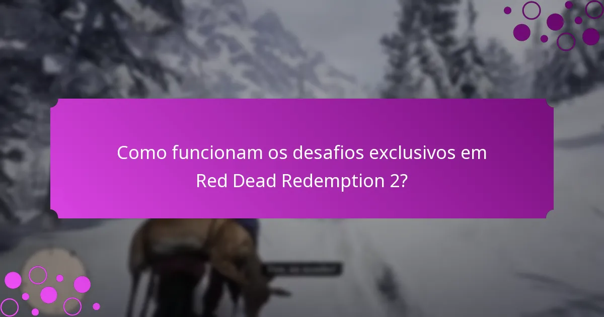 Como funcionam os desafios exclusivos em Red Dead Redemption 2?