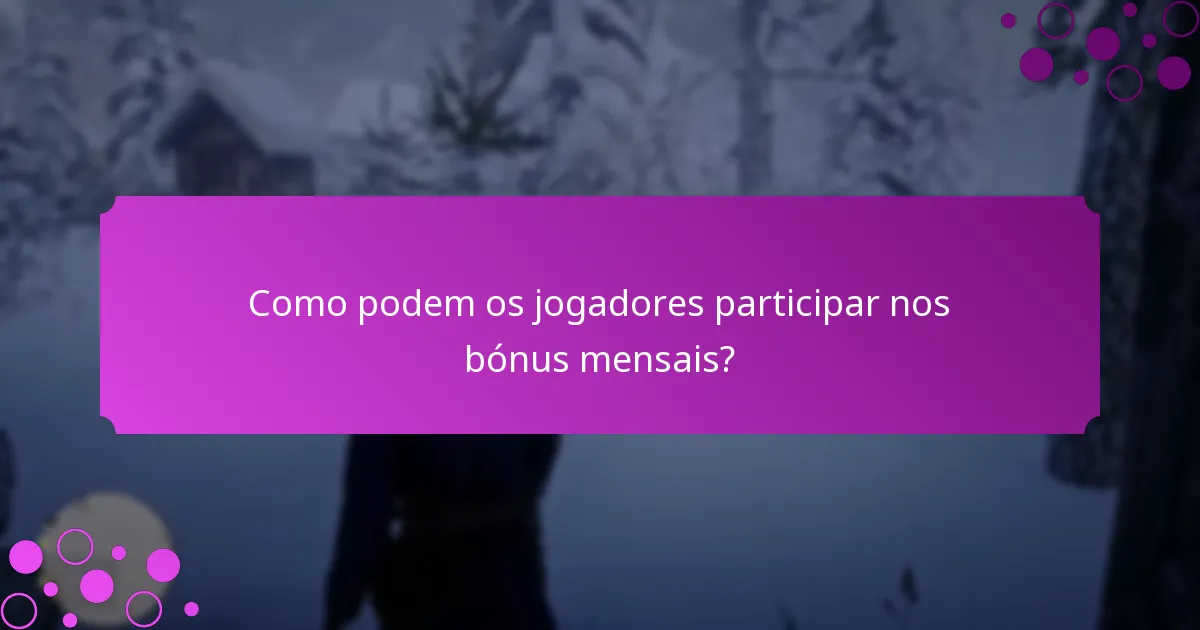 Como podem os jogadores participar nos bónus mensais?