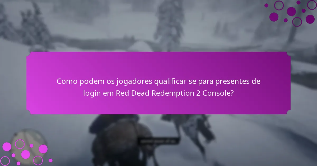 Como podem os jogadores qualificar-se para presentes de login em Red Dead Redemption 2 Console?