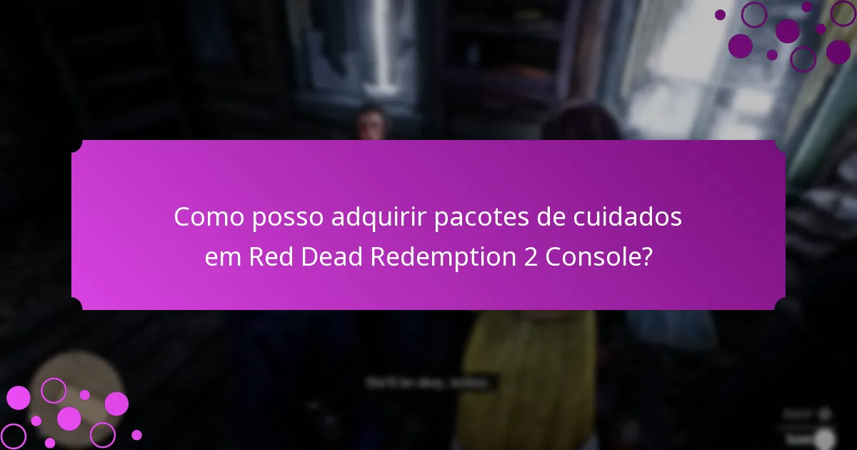 Como posso adquirir pacotes de cuidados em Red Dead Redemption 2 Console?
