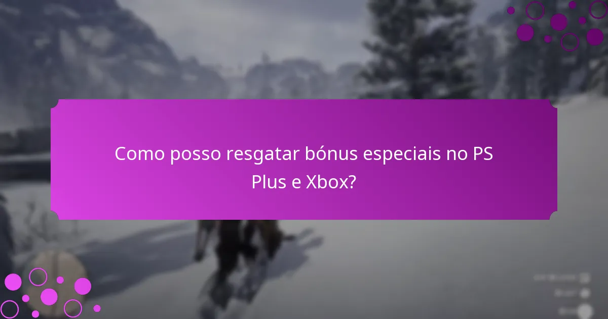 Como posso resgatar bónus especiais no PS Plus e Xbox?