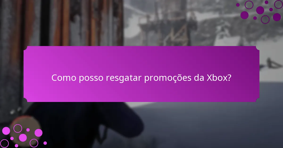 Como posso resgatar promoções da Xbox?