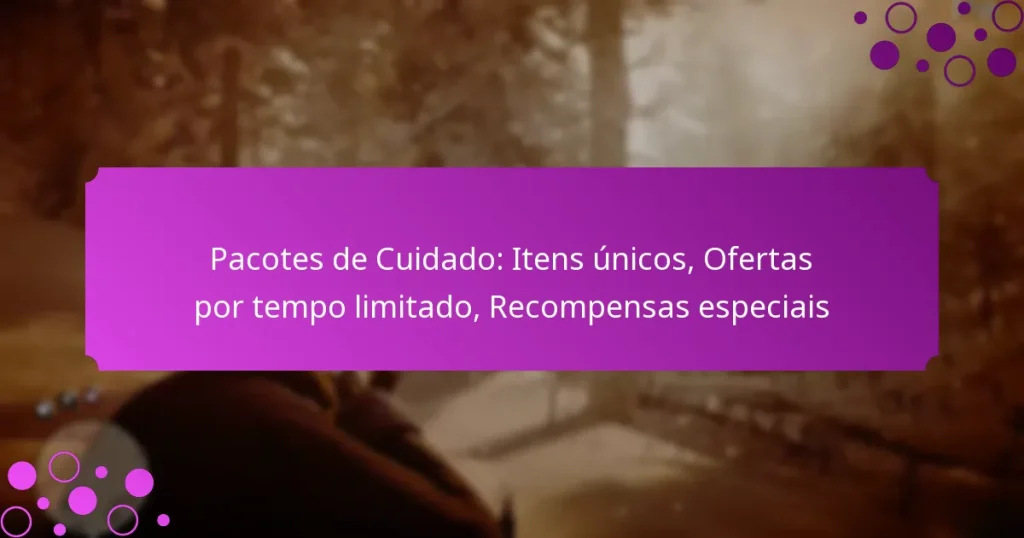 featured-image-pacotes-de-cuidado-itens-unicos-ofertas-por-tempo-limitado-recompensas-especiais