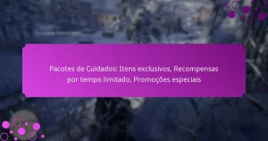 featured-image-pacotes-de-cuidados-itens-eclusivos-recompensas-por-tempo-limitado-promocoes-especiais