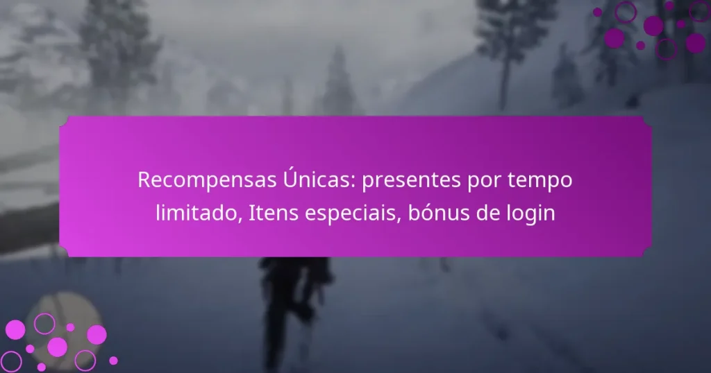featured-image-recompensas-unicas-presentes-por-tempo-limitado-itens-especiais-bonus-de-login