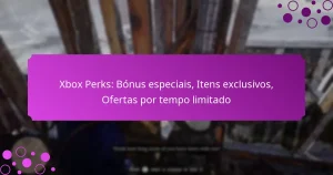 featured-image-xbo-perks-bonus-especiais-itens-eclusivos-ofertas-por-tempo-limitado