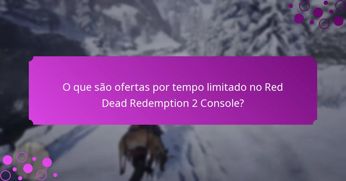 O que são ofertas por tempo limitado no Red Dead Redemption 2 Console?