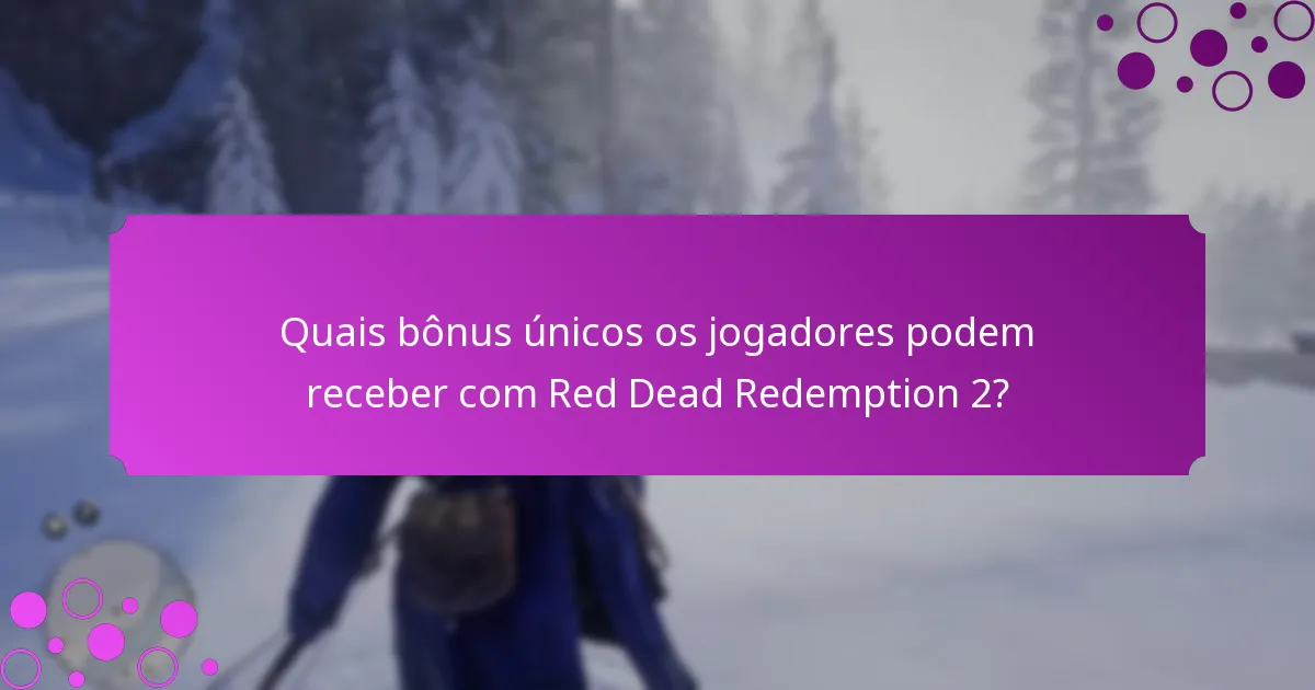Quais bônus únicos os jogadores podem receber com Red Dead Redemption 2?