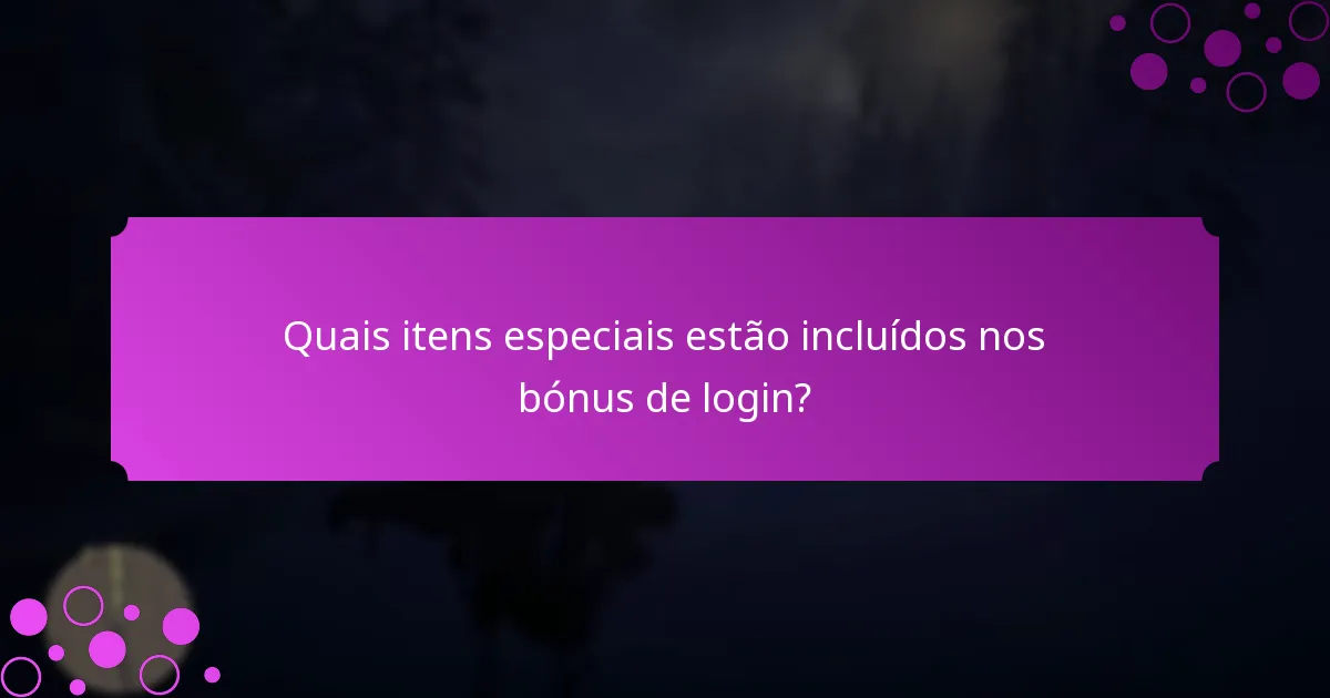 Quais itens especiais estão incluídos nos bónus de login?