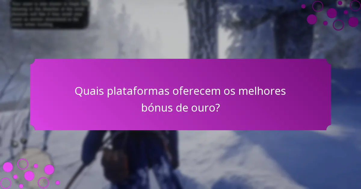 Quais plataformas oferecem os melhores bónus de ouro?