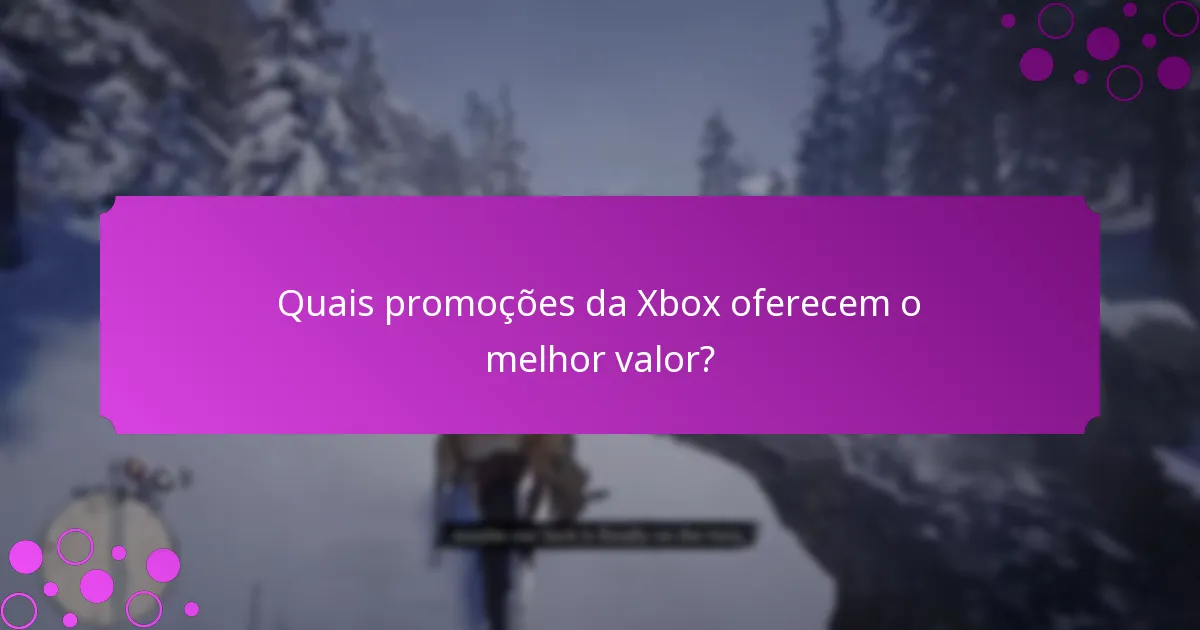 Quais promoções da Xbox oferecem o melhor valor?