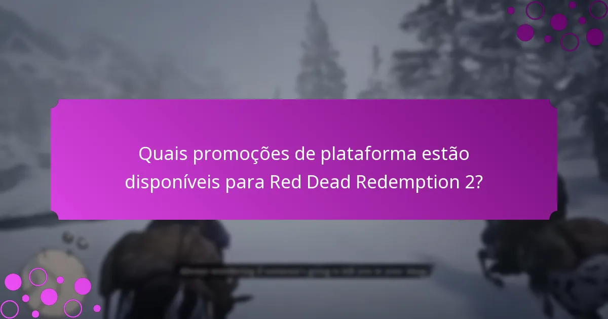 Quais são as ofertas por tempo limitado atuais para Red Dead Redemption 2?