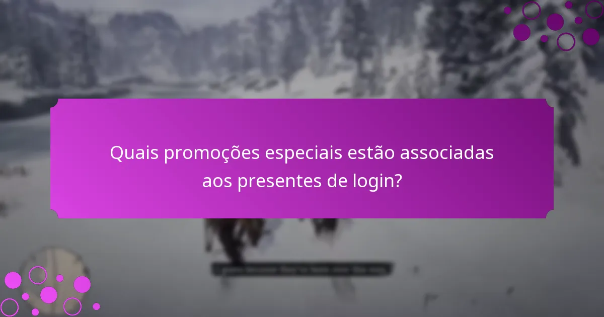 Como os presentes de login se comparam a outras ofertas promocionais?