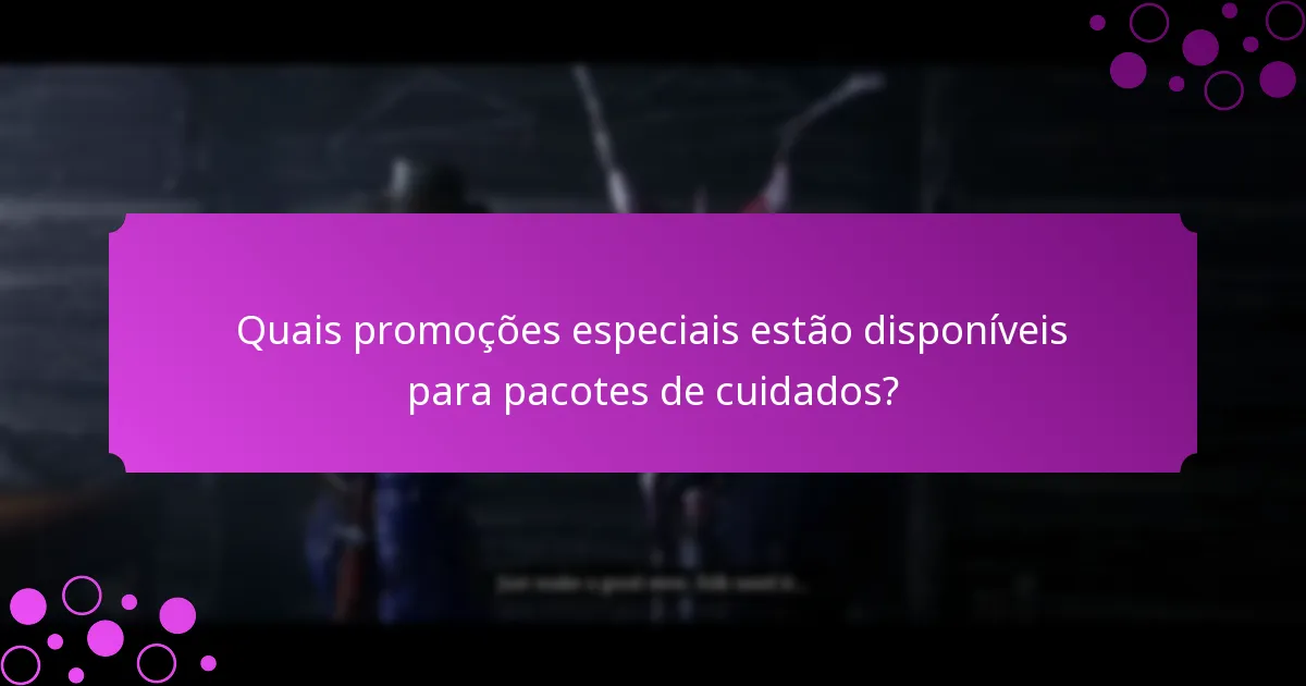 Como escolher o melhor pacote de cuidados?
