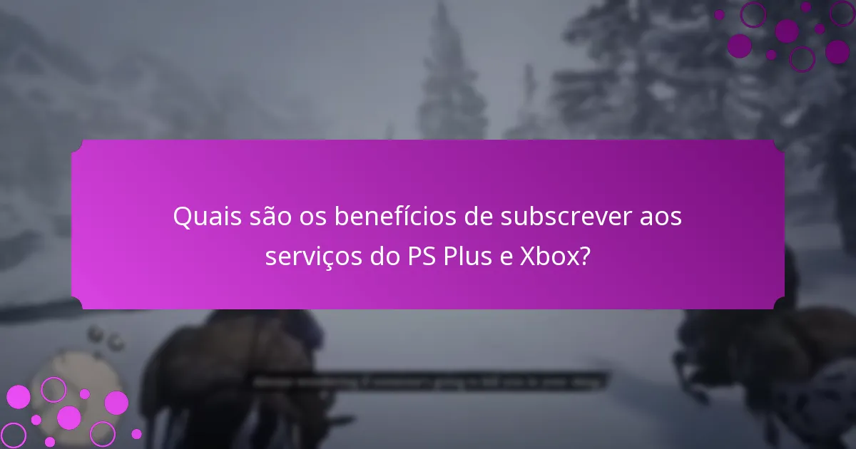 Quais são os benefícios de subscrever aos serviços do PS Plus e Xbox?